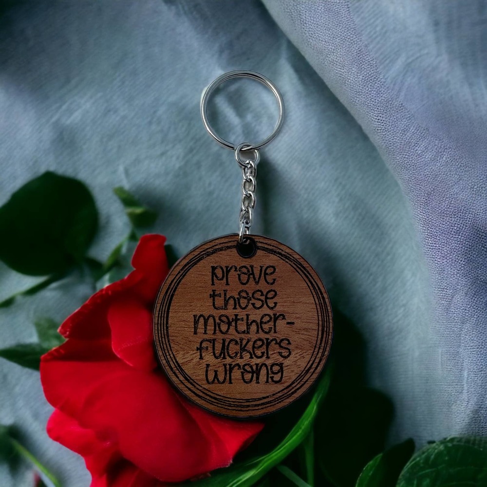 Prove Those Mother-Fuckers Wrong Wood Keychain